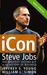 iCon Steve Jobs, the Greatest Second Act in the History of Business by Jeffrey S. Young