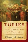 Tories: Fighting for the King in America's First Civil War