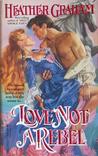 Love Not a Rebel (North American Woman Trilogy, #3)