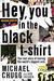 Hey, You In The Black T-Shirt by Michael Chugg