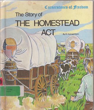 a history of the homestead act and the life of homesteaders a history of the homestead act and the life of homesteaders