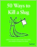 50-ways-to-kill-a-slug-serious-and-silly-ways-to-kill-or-outwit-the-garden-s-number-one-enemy