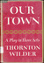 Our Town by Thornton Wilder