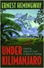 Under Kilimanjaro by Ernest Hemingway