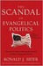 The Scandal of Evangelical Politics Why Are Christians Missing the Chance to Really Change the World? by Ronald J. Sider