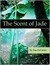 The Scent of Jade by Dee DeTarsio
