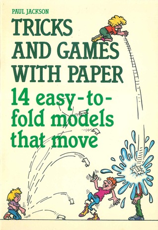 tricks and games with paper 14 easy to fold models that move by fold games