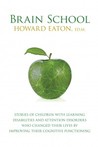 Brain School: Stories of Children with Learning Disabilities and Attention Disorders Who Changed Their Lives by Improving Their Cogn by Howard Eaton cover image