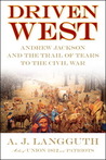 Driven West: Andrew Jackson and the Trail of Tears to the Civil War   