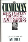 The Chairman: John J. McCloy and the Making of the American Establishment cover