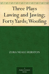 Three Plays: Lawing and Jawing; Forty Yards; Woofing cover