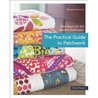 The Practical Guide to Patchwork: New Basics for the Modern Quiltmaker: 12 Quilt Projects