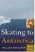 Skating to Antarctica A Journey to the End of the World by Jenny Diski