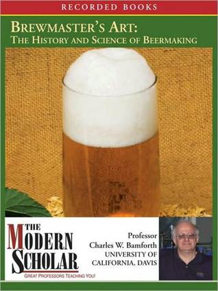 Understanding the History and Science of Beer Making  - Charles W. Bamforth
