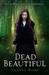 Dead Beautiful (Dead Beautiful, #1) by Yvonne Woon
