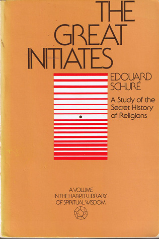The Great Initiates: A Study Of The Secret History Of Religions por Édouard Schuré