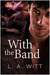 With The Band by L.A. Witt