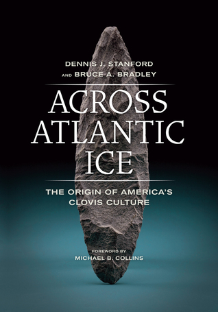 The Origin of America's Clovis Culture  -  Dennis J. Stanford, Bruce A. Bradley