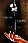 Visible Friend by K.Z. Snow Visible Friend by K.Z. Snow