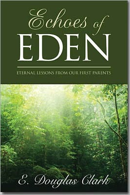 Echoes of Eden: Eternal Lessons from Our First Parents 978-1608610792 EPUB DJVU por E. Douglas Clark