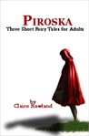 Piroska: Three Short Fairy Tales for Adults Piroska: Three Short Fairy Tales for Adults