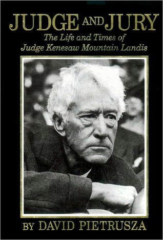 Judge and Jury: The Life and Times of Judge Kenesaw Mountain Landis