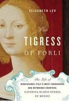 The Tigress of Forlì by Elizabeth Lev