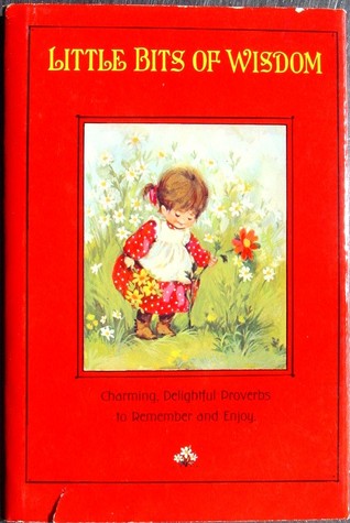 Little Bits of Wisdom: Charming, Delightful Proverbs to Remember and Enjoy