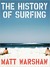 The History of Surfing by Matt Warshaw