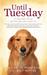 Until Tuesday A Wounded Warrior and the Golden Retriever Who Saved Him by Luis Carlos Montalván