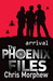 Arrival (The Phoenix Files, #1) by Chris Morphew