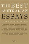 The Best Australian Essays: A Ten-Year Collection cover