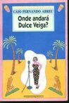 Onde Andará Dulce Veiga?: Um Romance B