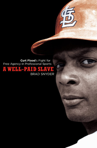 A Well-Paid Slave: Curt Floods Fight for Free Agency in Professional Sports