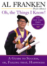 Oh, the Things I Know!: A Guide to Success, Or, Failing That, Happiness cover