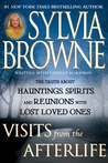 Visits from the Afterlife: The Truth About Hauntings, Spirits, and Reunions with Lost Loved Ones