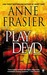 Play Dead (Elise Sandburg #1) by Anne Frasier