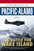 Pacific Alamo The Battle for Wake Island by John F. Wukovits