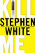 Kill Me by Stephen White