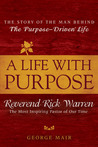 A Life With Purpose: The Story of Bestselling Author and America's Most Inspiring Minister, Rick Warren
