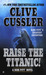 Raise The Titanic! by Clive Cussler
