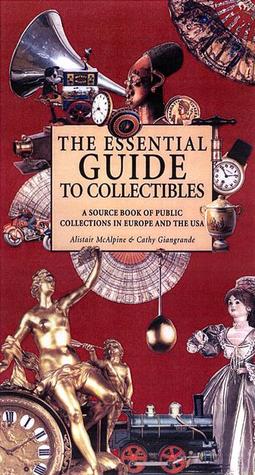 the-essential-guide-to-collectibles-a-source-book-of-public-collections-in-europe-and-america