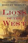 Lions of the West: Heroes and Villains of the Westward Expansion
