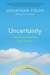 Uncertainty: Turning Fear and Doubt Into Fuel for Brilliance
