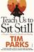 Teach Us to Sit Still A Sceptic's Search for Health and Healing by Tim Parks