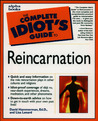 Complete Idiot's Guide to Reincarnation