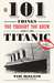 101 Things You Thought You Knew About the Titanic . . . but Didn't! by Tim Maltin