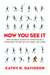 Now You See It How the Brain Science of Attention Will Transform the Way We Live, Work, and Learn by Cathy N. Davidson