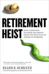 Retirement Heist: How Companies Plunder and Profit from the Nest Eggs of American Workers