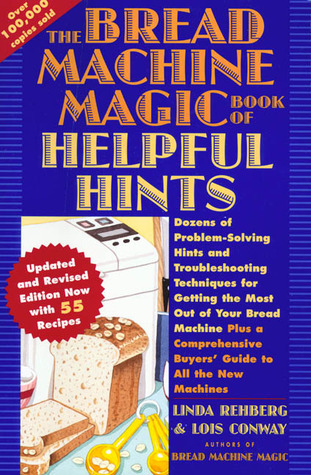 the-bread-machine-magic-book-of-helpful-hints-dozens-of-problem-solving-hints-and-troubleshooting-techniques-for-getting-the-most-out-of-your-bread